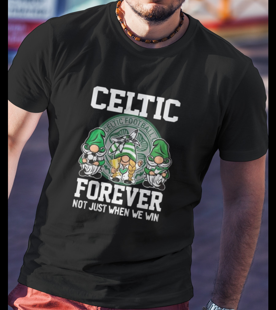 Celtic Football Club Gnomes Forever Not Just When We Win T-Shirt