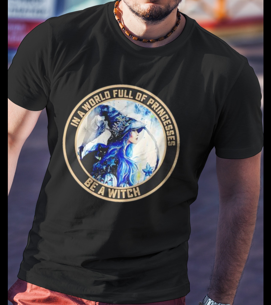 In A World Full Of Princesses Be A Witch Retro Imagery Blue-Haired Mystic T-Shirt