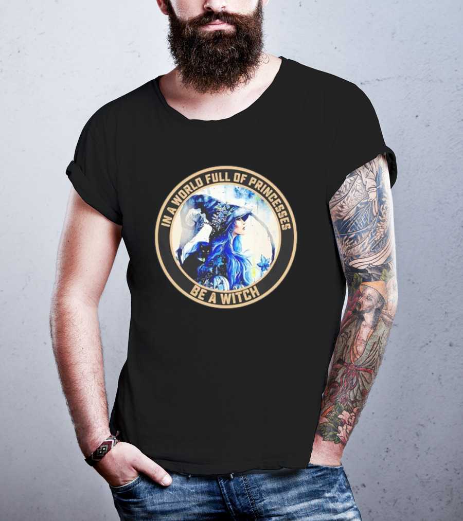 In A World Full Of Princesses Be A Witch Retro Imagery Blue-Haired Mystic T-Shirt