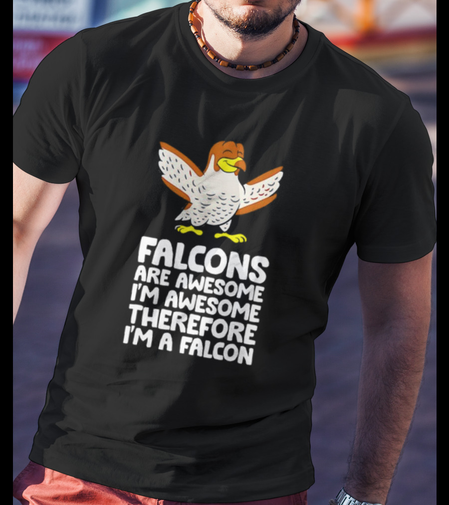 Falcons Are Awesome I'm Awesome Therefore I'm A Falcon T-Shirt