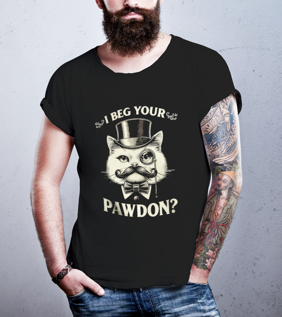 I Beg Your Pawdon Gentleman Cat With Top Hat And Monocle T-Shirt
