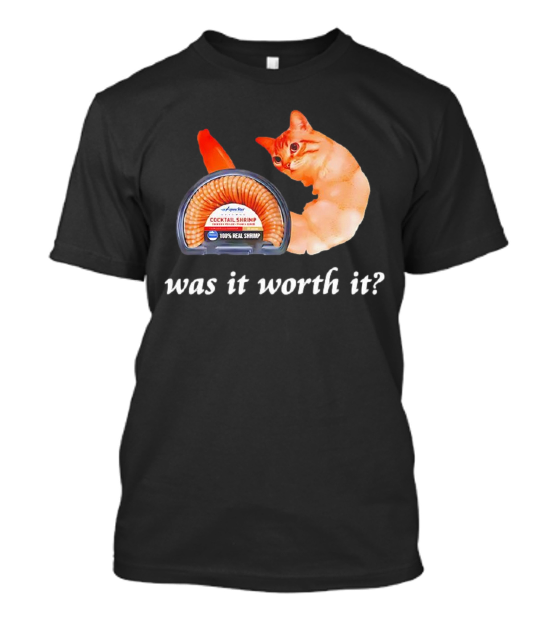 Aqua Star Cocktail Shrimp Cat Was It Worth It 100% Real Shrimp T-Shirt