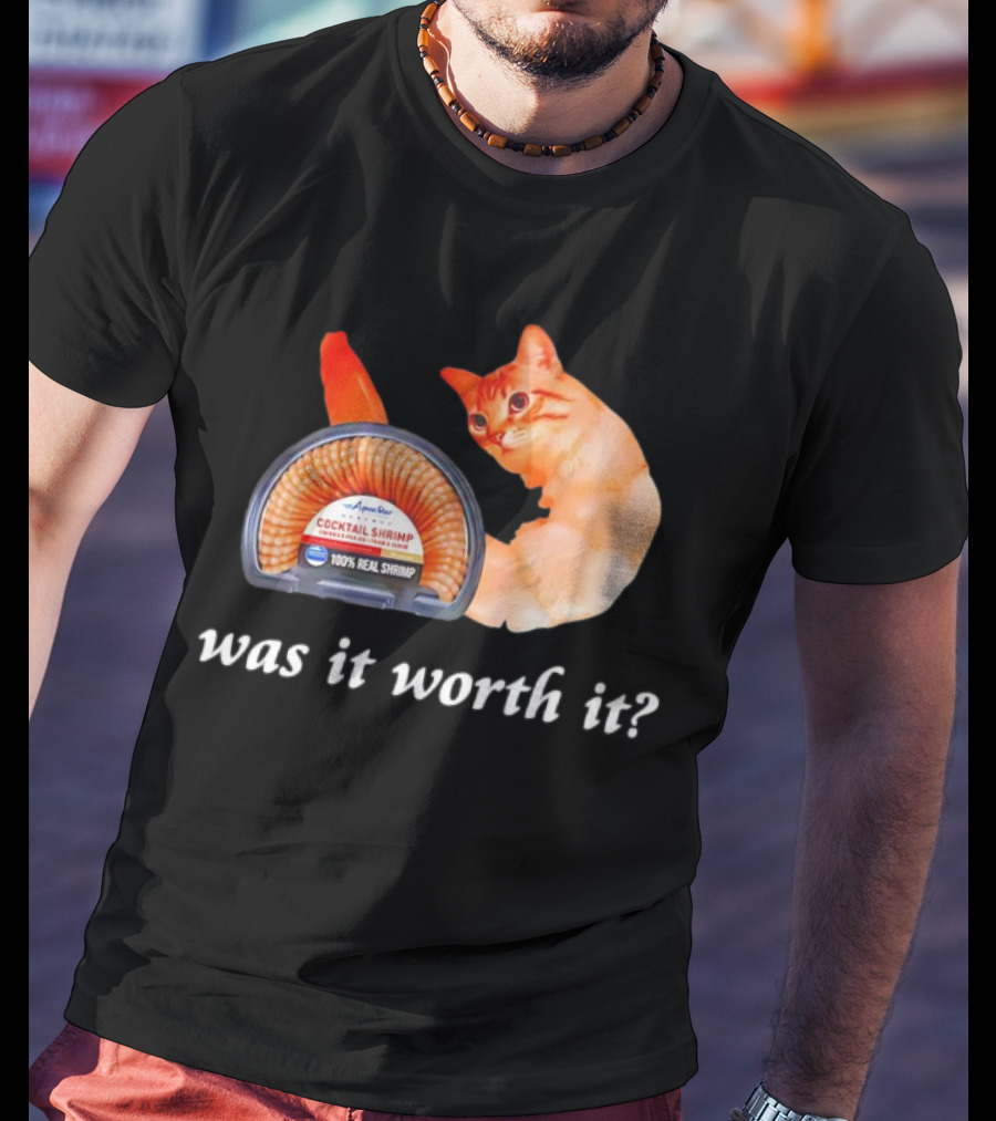 Aqua Star Cocktail Shrimp Cat Was It Worth It 100% Real Shrimp T-Shirt