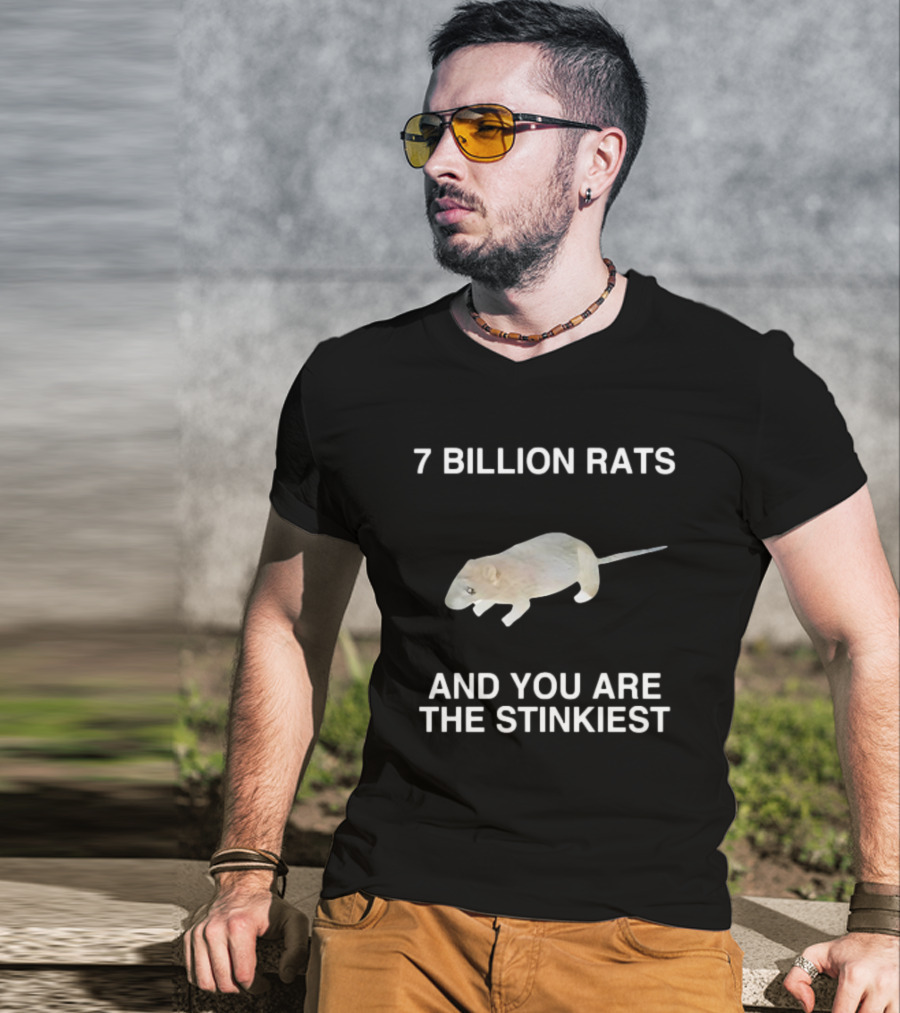 7 Billion Rats And You Are The Stinkiest Rat T-Shirt