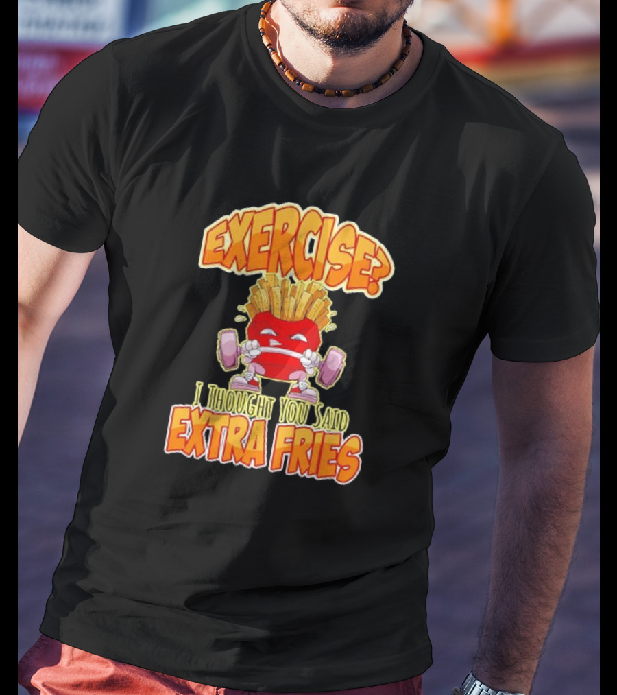 Exercise? I Thought You Said Extra Fries Cartoon Workout Gym T-Shirt