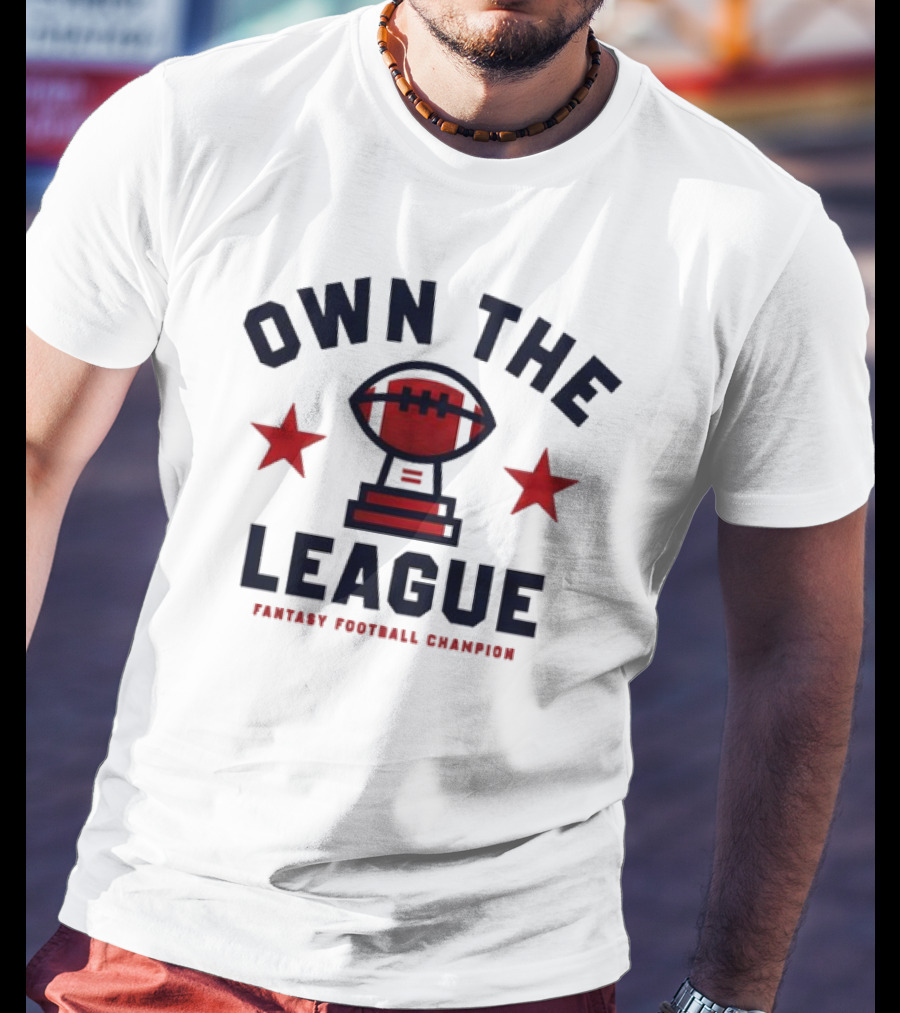 Own The League Fantasy Football Champion T-Shirt