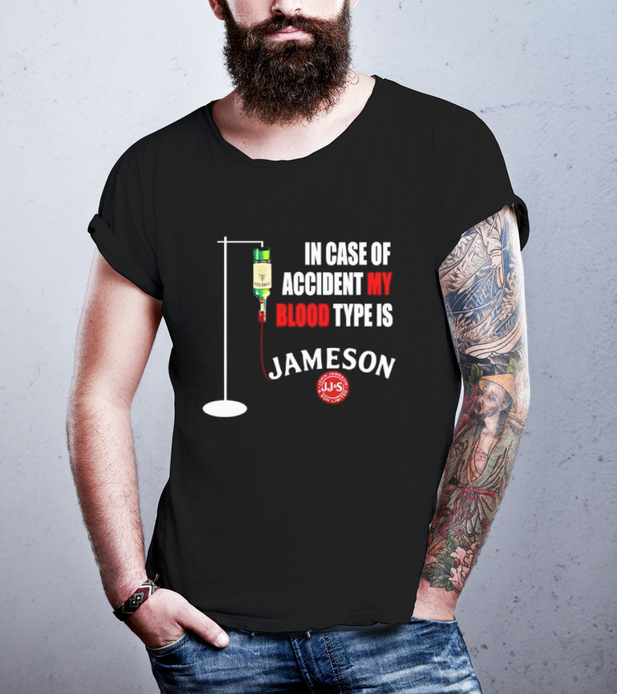 In Case Of Accident My Blood Type Is Jameson JJS Irish Whiskey T-Shirt