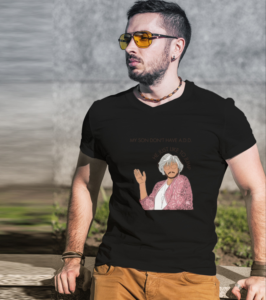 Pedro Pascal Protective Mom My Son Don't Have A.D.D. SNL He Just Like To Jump T-Shirt