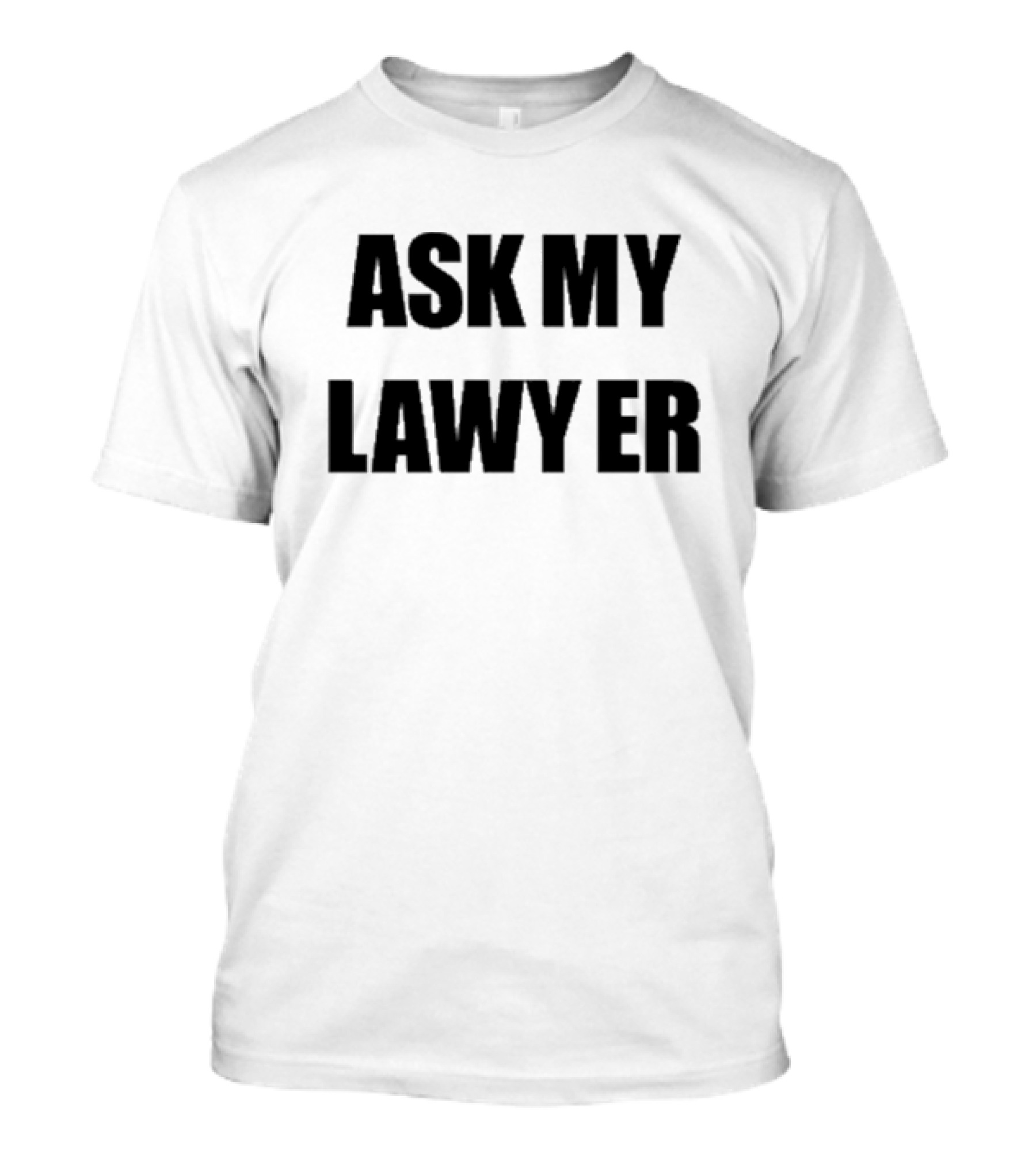 ASK MY LAWYER T-Shirt