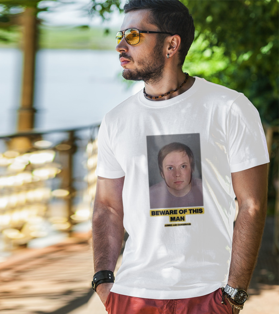 Beware Of This Man Armed And Dangerous T-Shirt