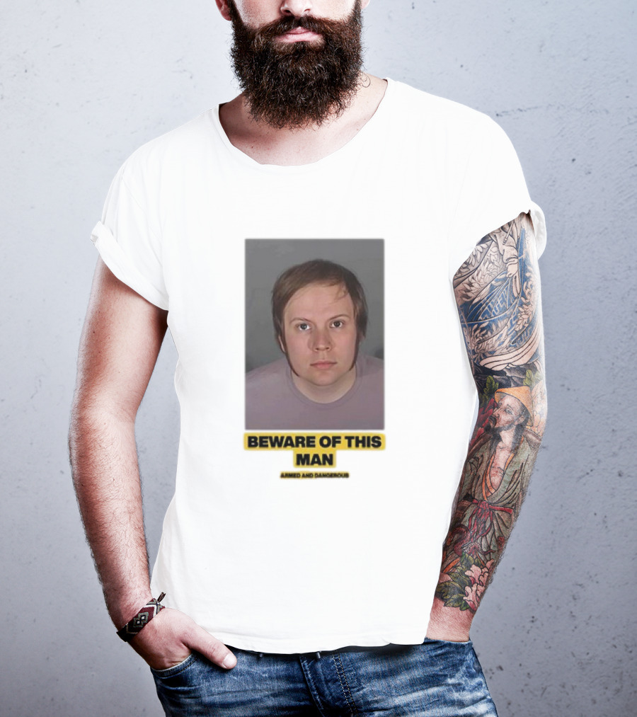 Beware Of This Man Armed And Dangerous T-Shirt