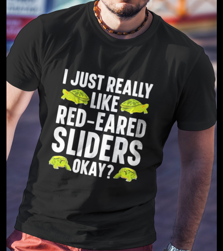 I Just Really Like Red-Eared Sliders Okay Red-Eared Turtle Enthusiast T-Shirt