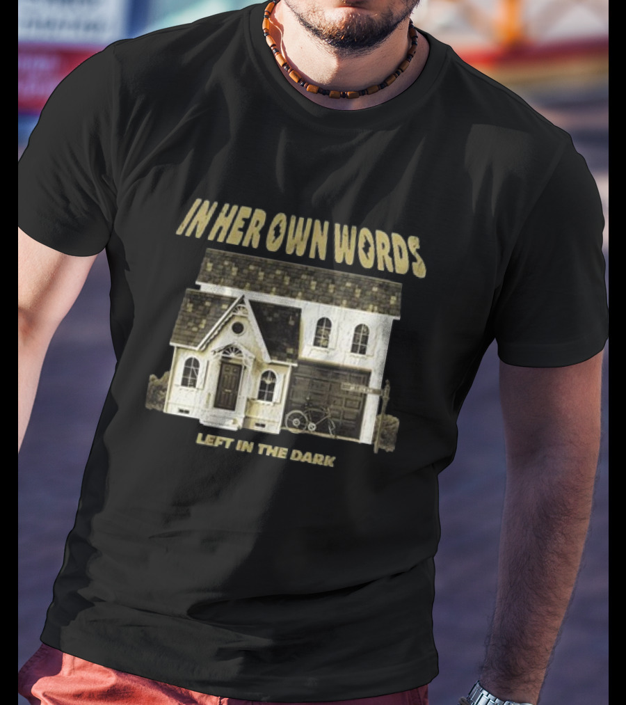 In Her Own Words Left In The Dark Old House T-Shirt