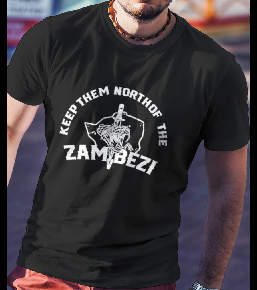 Keep Them North Of The Zambezi T-Shirt