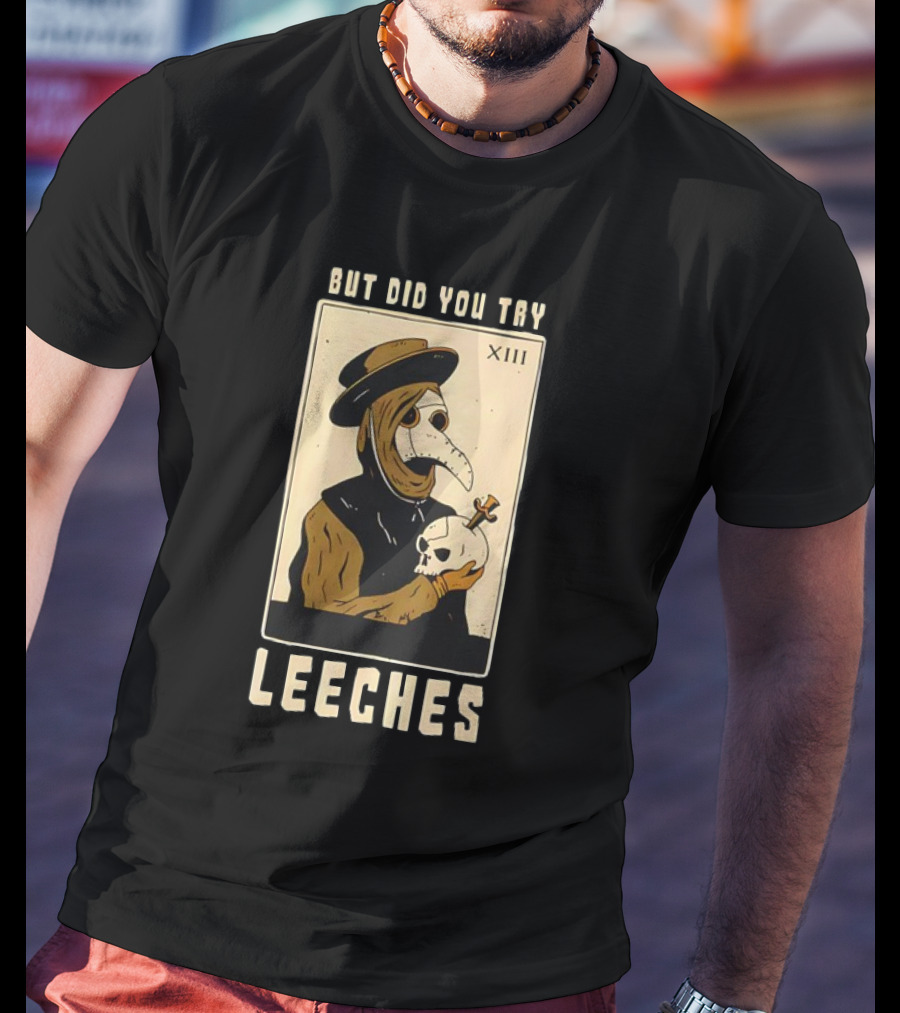 But Did You Try Leeches Doctor Middle Age Medicine Plague Mask Skull T-Shirt