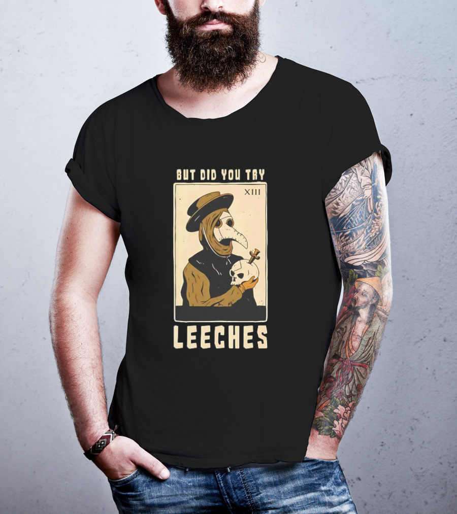 But Did You Try Leeches Doctor Middle Age Medicine Plague Mask Skull T-Shirt
