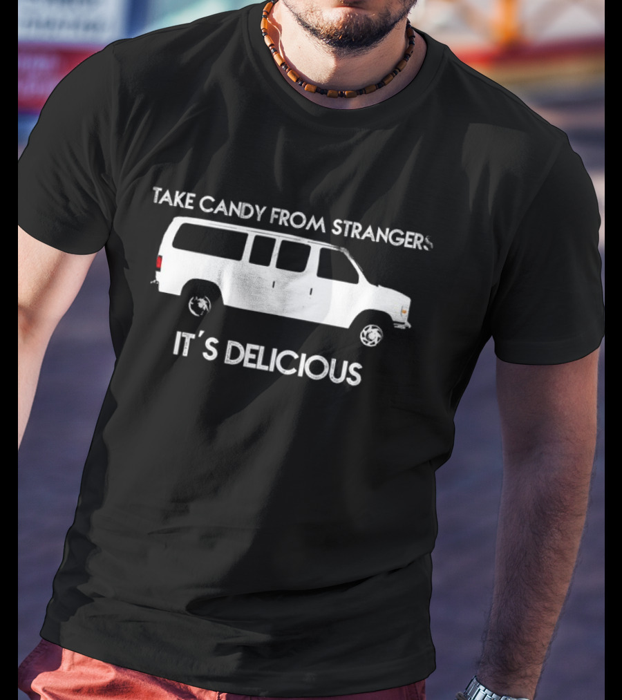 Take Candy From Strangers It's Delicious White Van T-Shirt