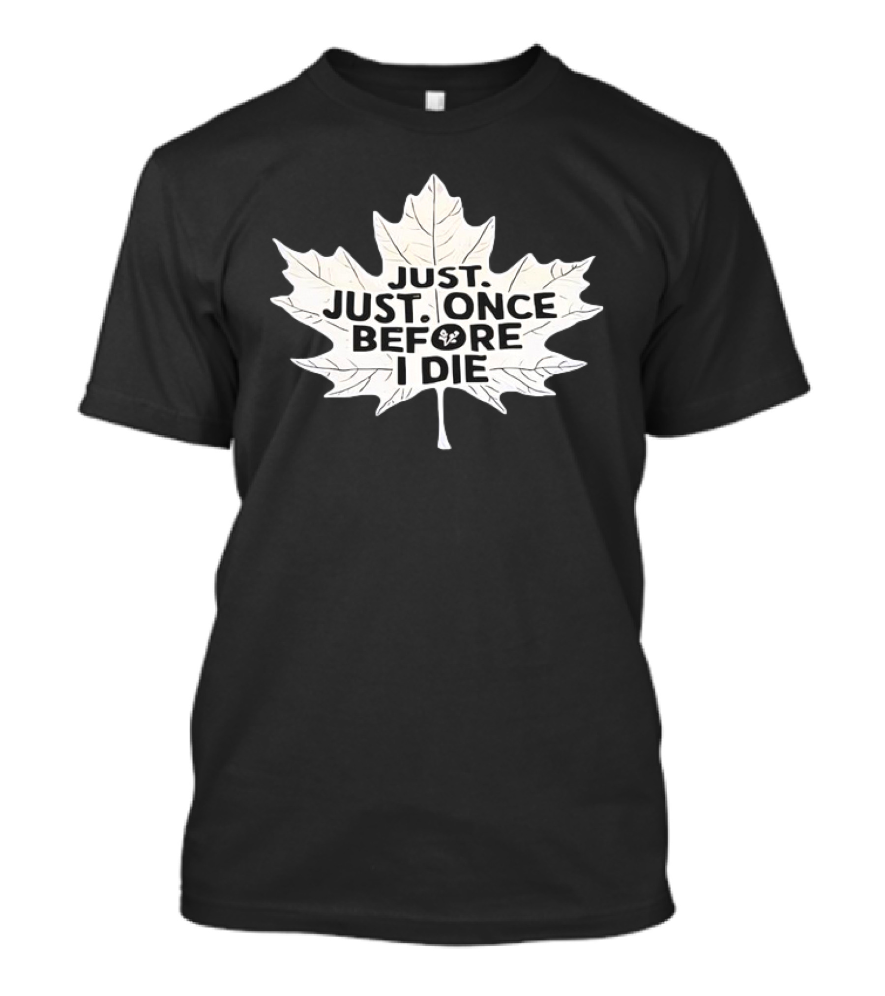 Just Just Once Before I Die Leaf Club T-Shirt