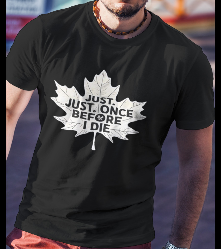 Just Just Once Before I Die Leaf Club T-Shirt