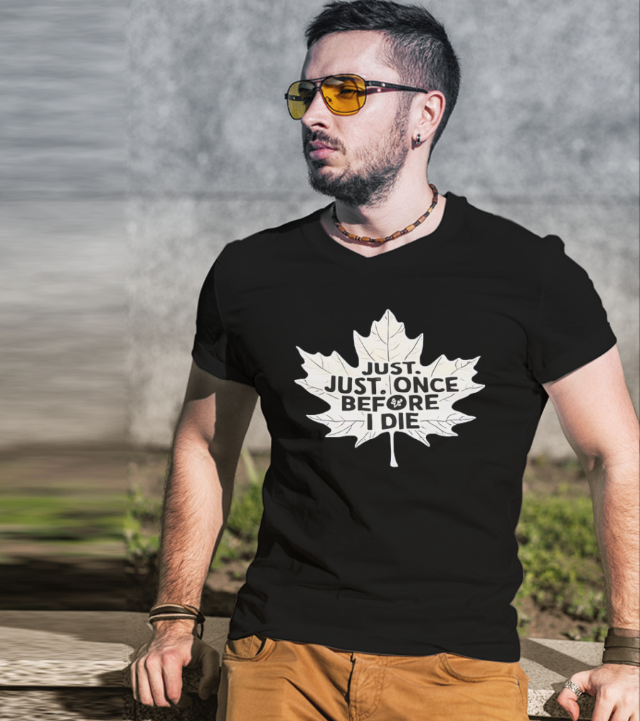 Just Just Once Before I Die Leaf Club T-Shirt
