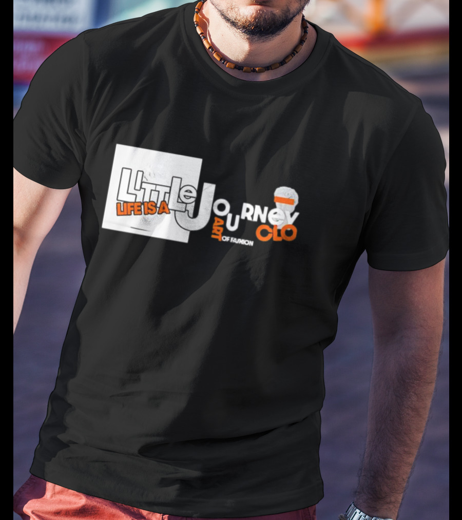 Little Journey Life Is A Art Of Fashion CLO T-Shirt