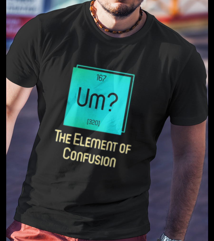 Um? 167 320 The Element Of Confusion Retro T-Shirt