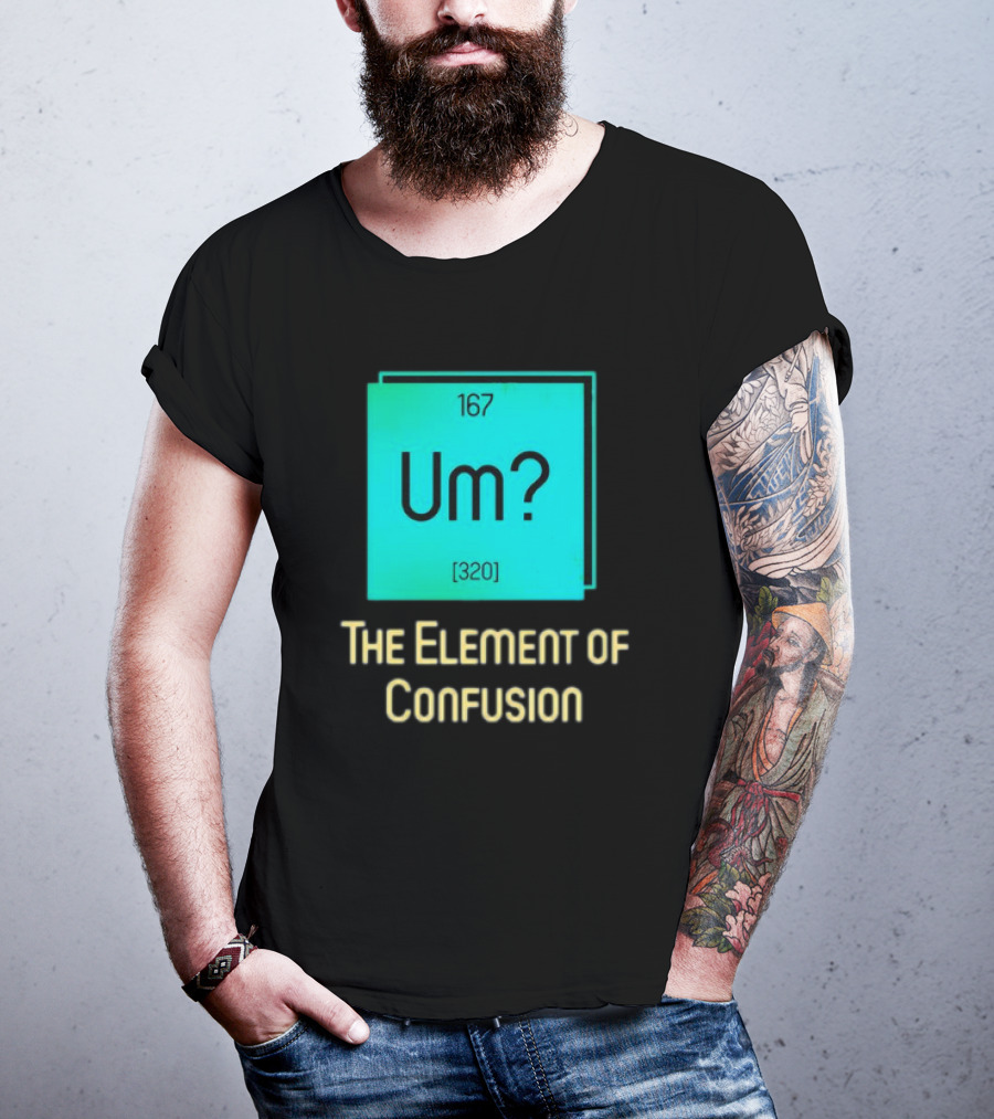 Um? 167 320 The Element Of Confusion Retro T-Shirt