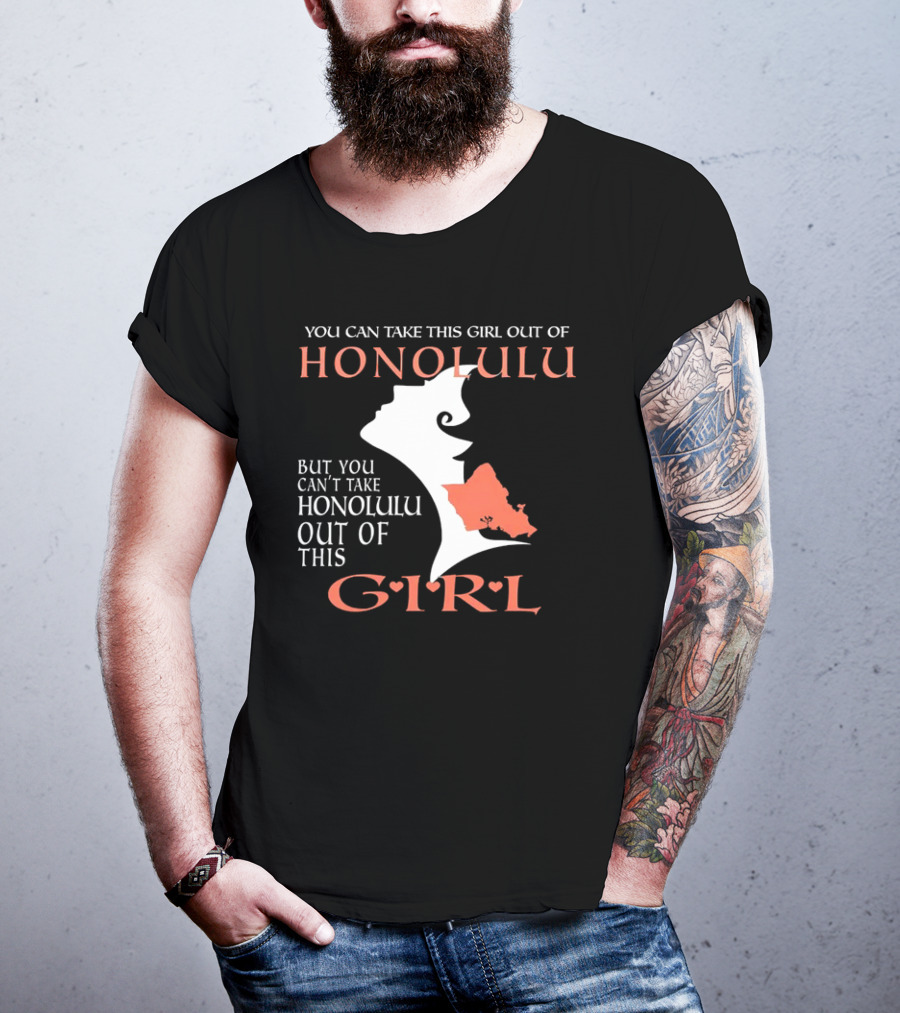 You Can Take This Girl Out Of Honolulu But You Can’t Take Honolulu Out Of This Girl Hawaiian Map T-Shirt