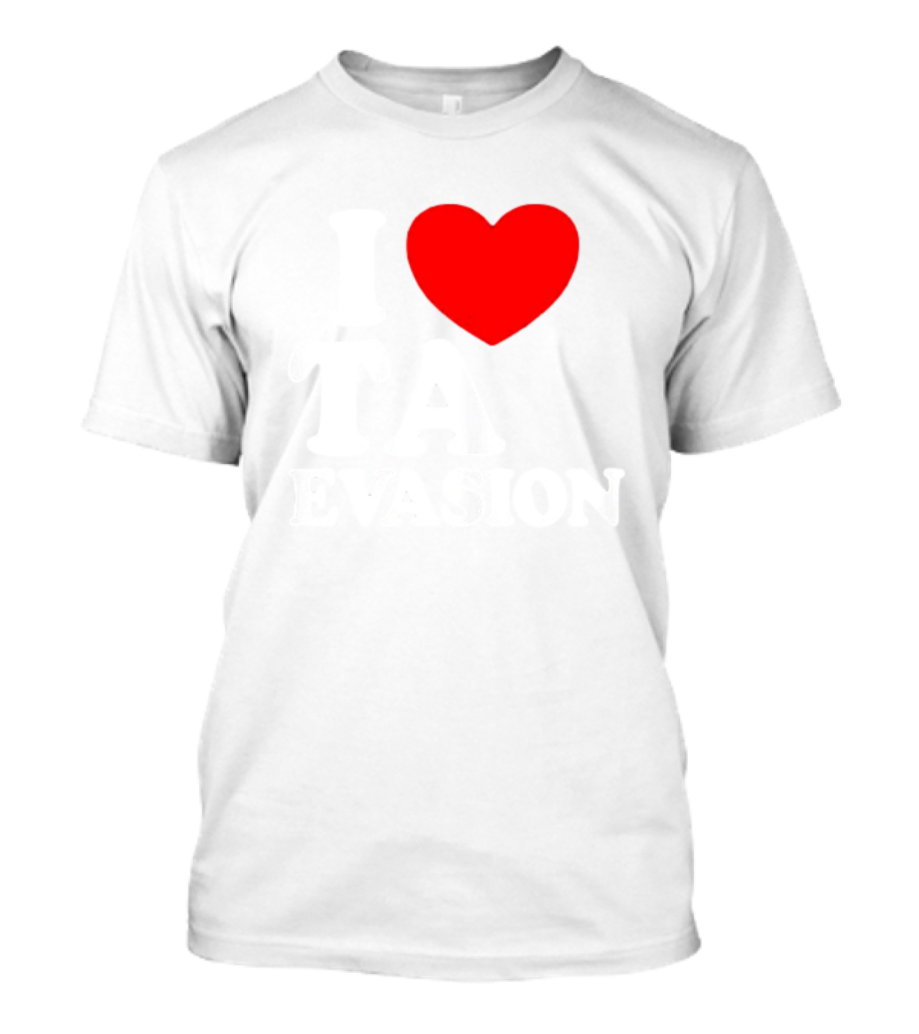 I Heart Tax Evasion T-Shirt
