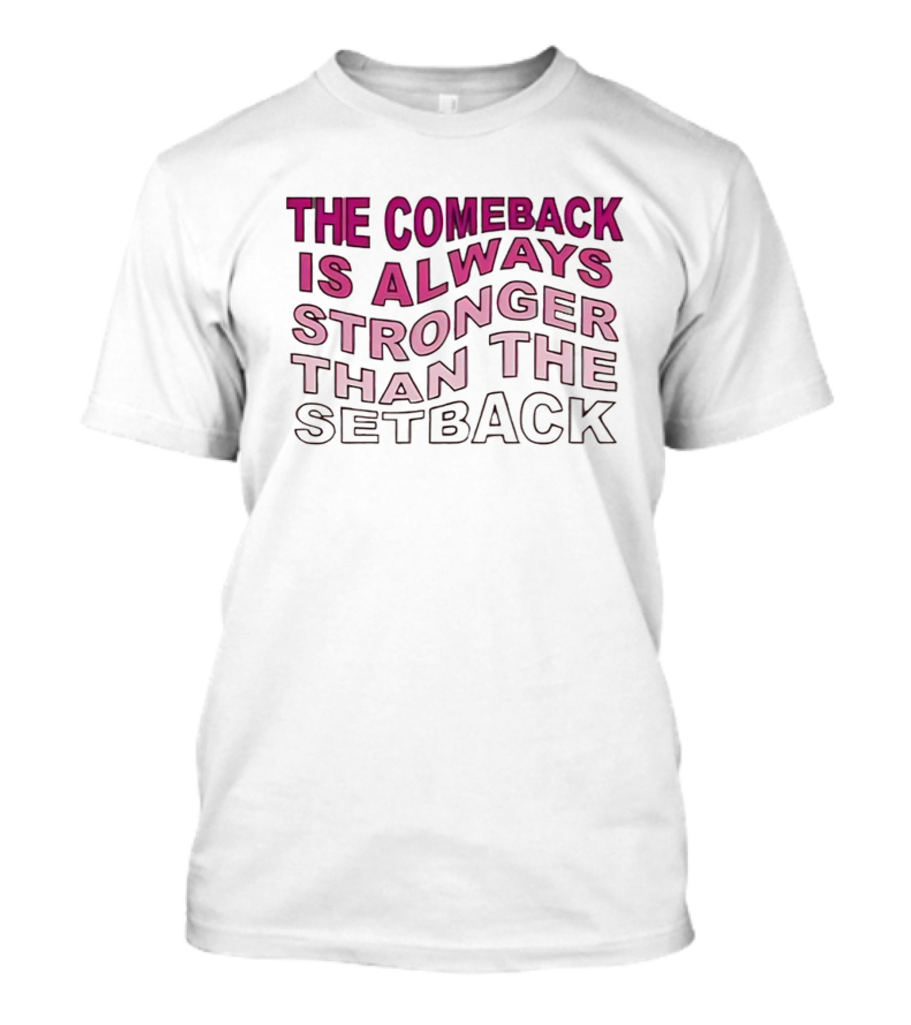 The Comeback Is Always Stronger Than The Setback Motivational Text T-Shirt