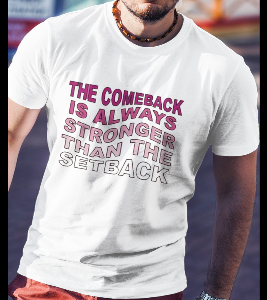 The Comeback Is Always Stronger Than The Setback Motivational Text T-Shirt