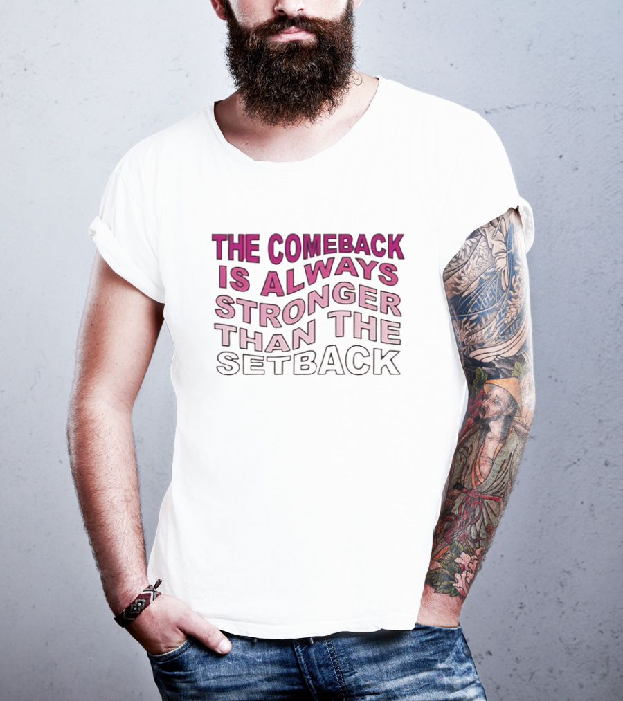 The Comeback Is Always Stronger Than The Setback Motivational Text T-Shirt