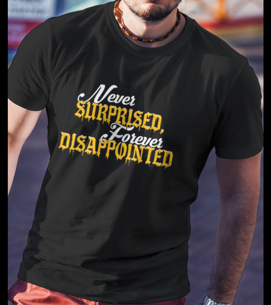 Never Surprised Forever Disappointed Classic Gothic Lettering T-Shirt