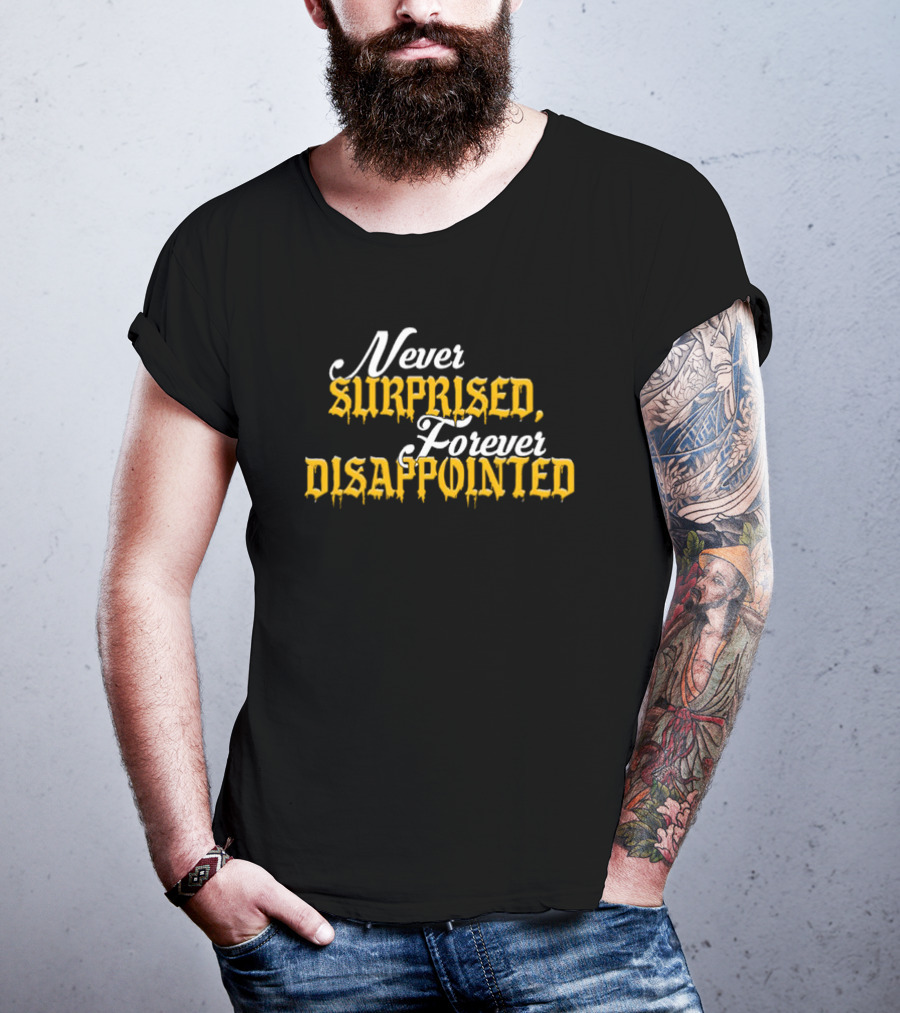 Never Surprised Forever Disappointed Classic Gothic Lettering T-Shirt
