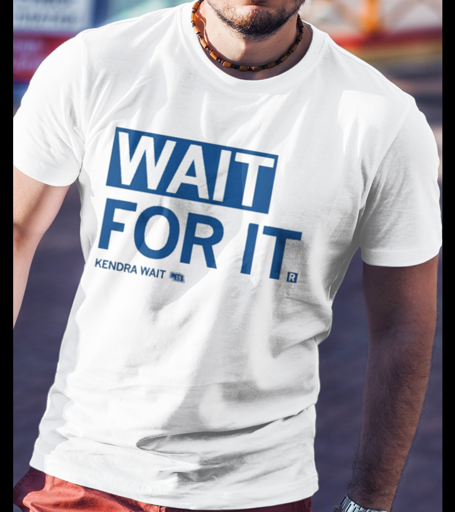 Kendra Wait Wait For It 15 T-Shirt