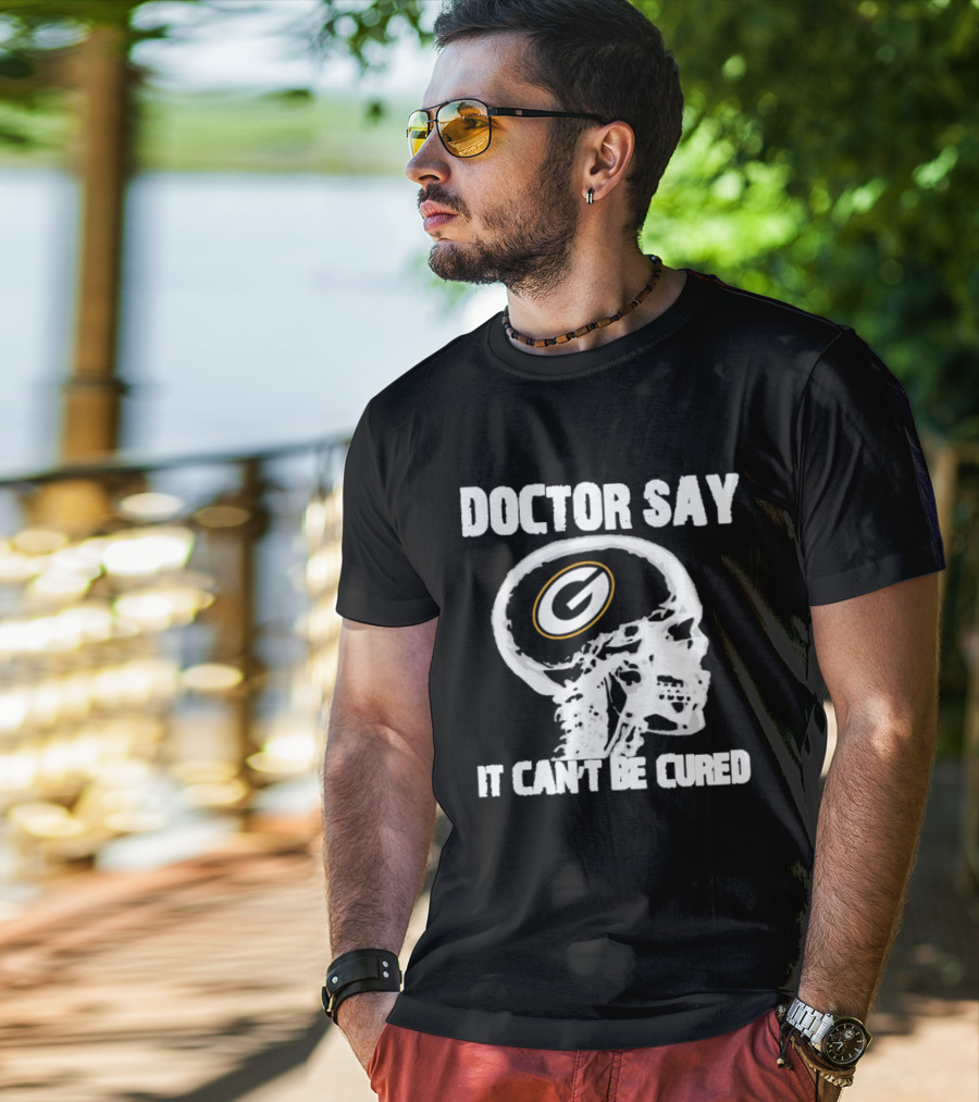 Doctor Say It Can't Be Cured Green Bay Packers Skull T-Shirt