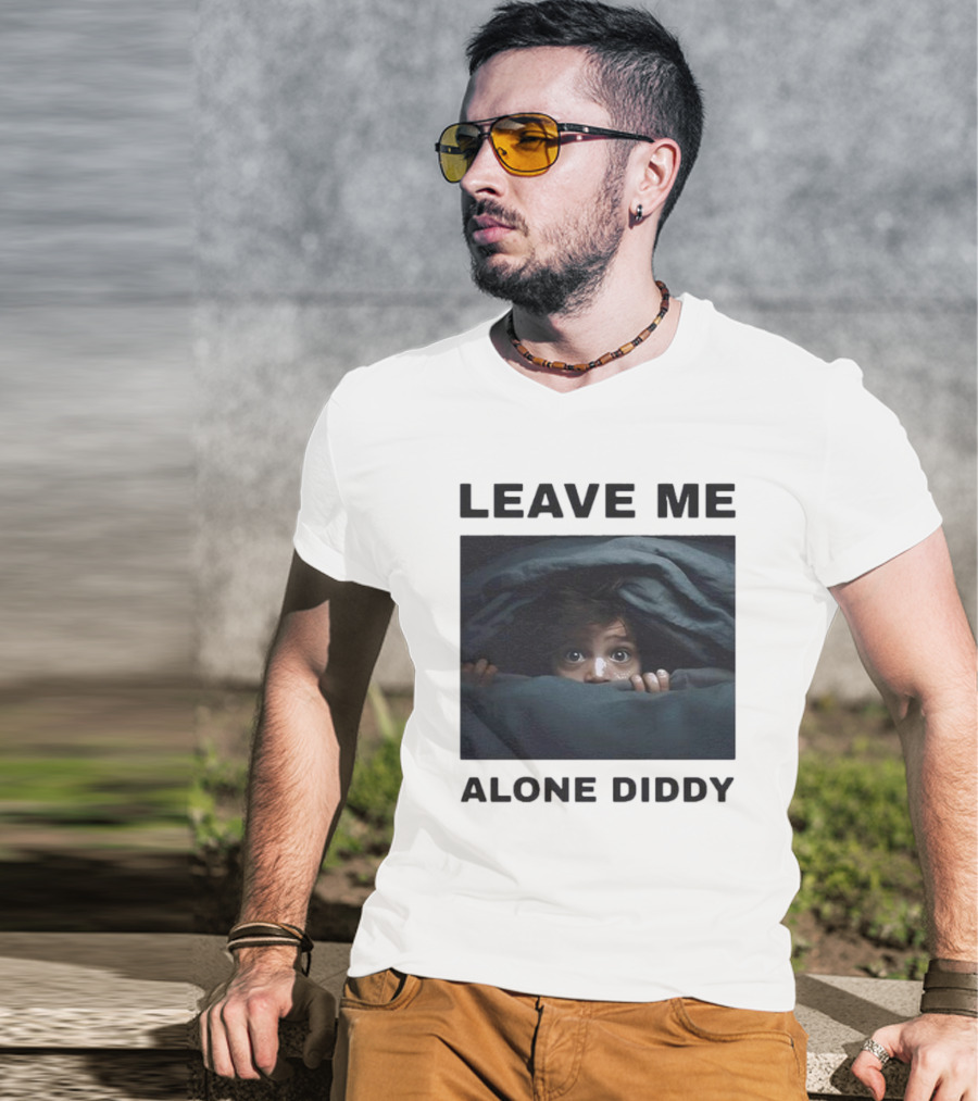 LEAVE ME ALONE DIDDY PEEKING UNDER COVERS FUNNY T-Shirt