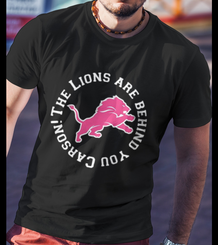 The Lions Are Behind You Carson Detroit Lions T-Shirt