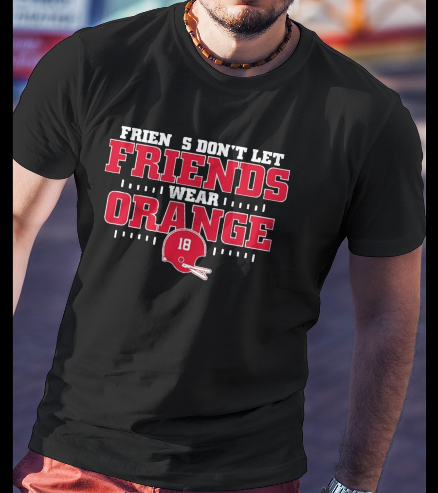 Friends Don’t Let Friends Wear Orange Football Helmet 18 T-Shirt