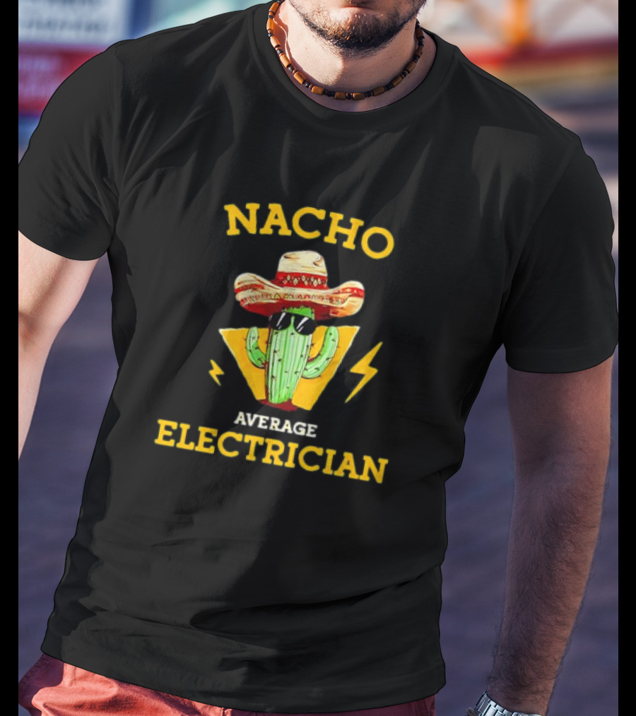 Nacho Average Electrician Cactus Sombrero Humor T-Shirt