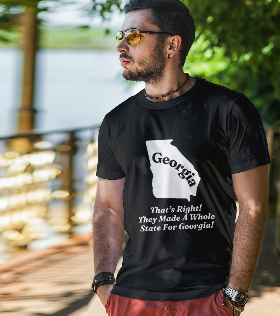 Georgia That's Right They Made A Whole State For Georgia Map T-Shirt