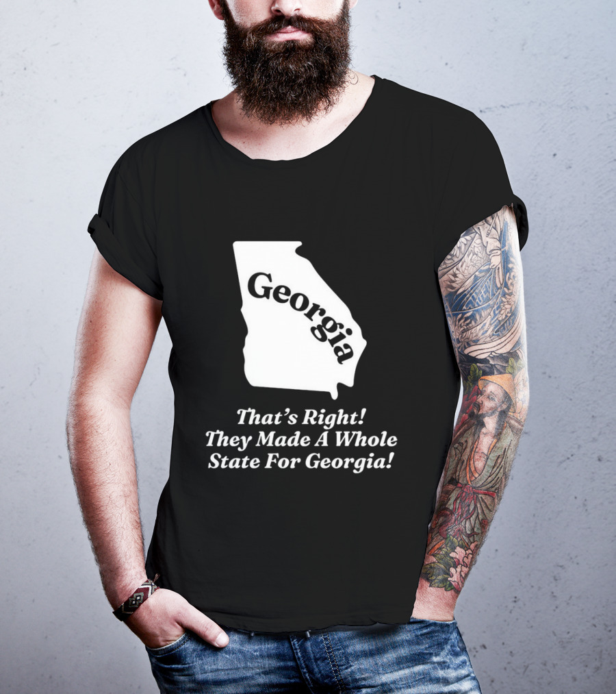 Georgia That's Right They Made A Whole State For Georgia Map T-Shirt