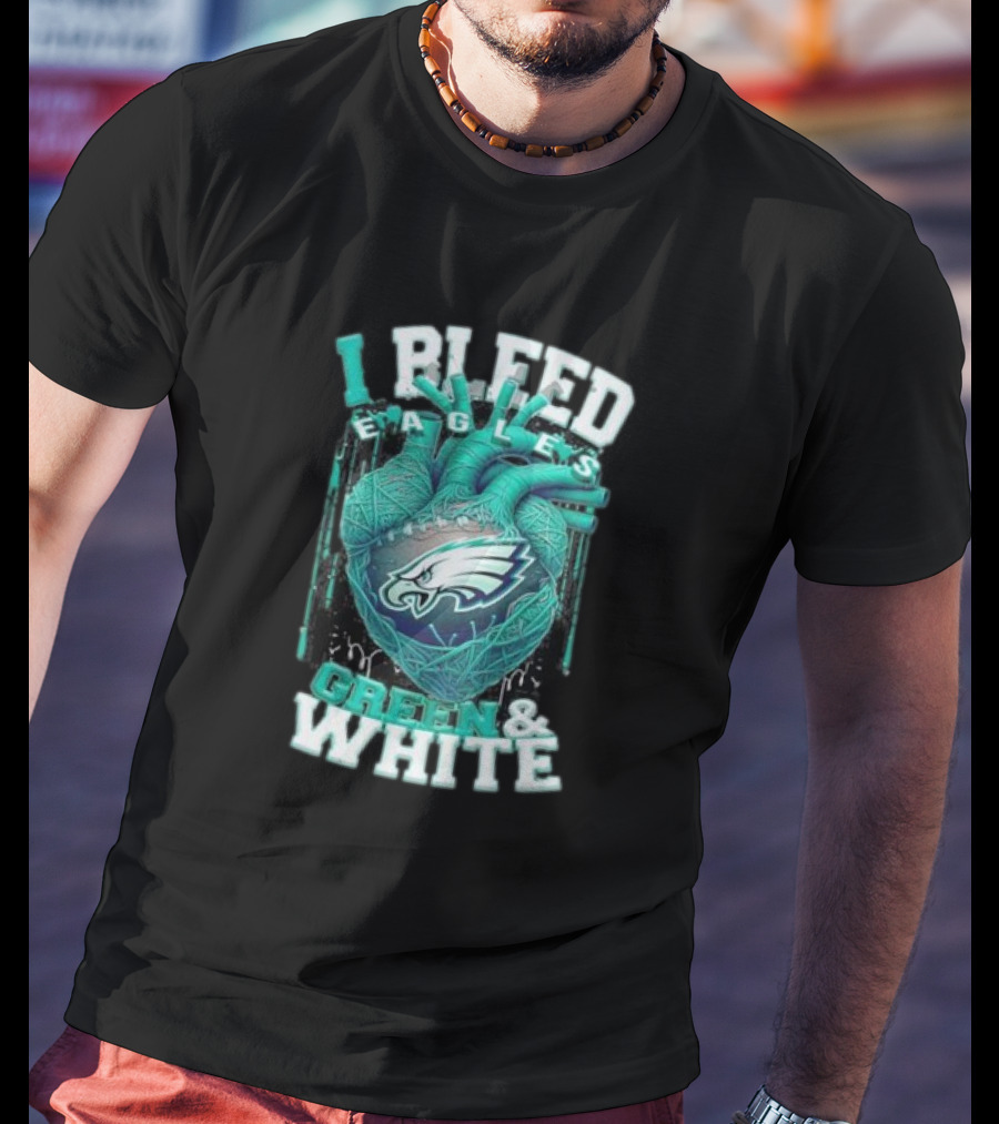I Bleed Eagles Green And White T-Shirt