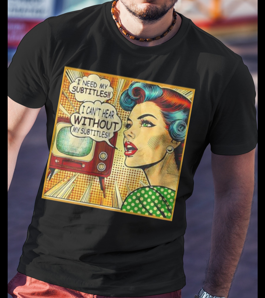 I Need My Subtitles I Can't Hear Without My Subtitles Retro Pop T-Shirt