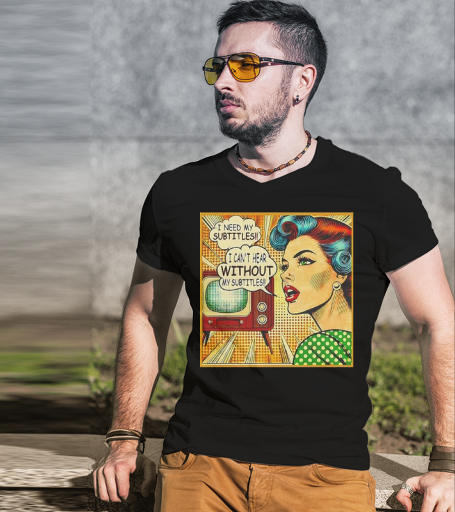 I Need My Subtitles I Can't Hear Without My Subtitles Retro Pop T-Shirt