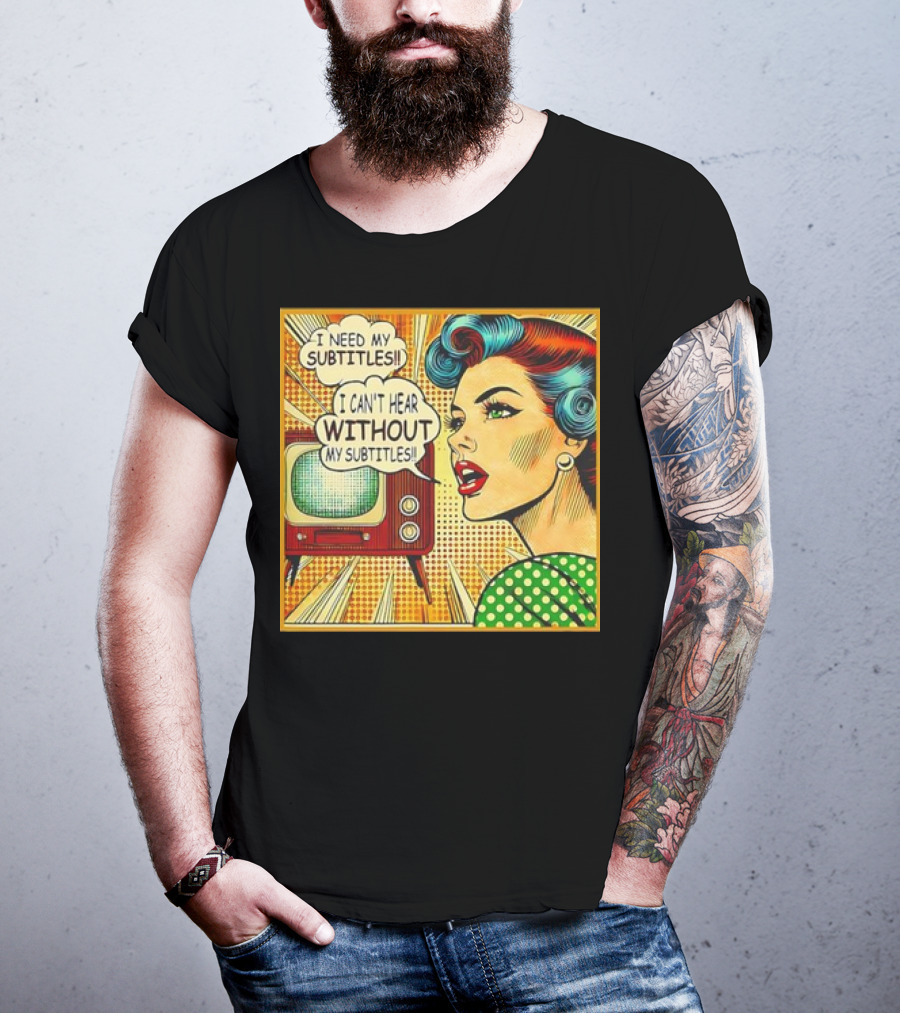 I Need My Subtitles I Can't Hear Without My Subtitles Retro Pop T-Shirt