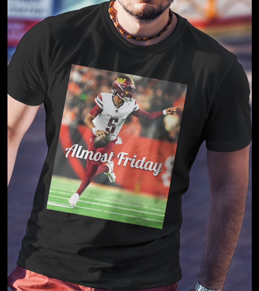 Almost Friday Jayden Daniels Washington Commanders Football T-Shirt