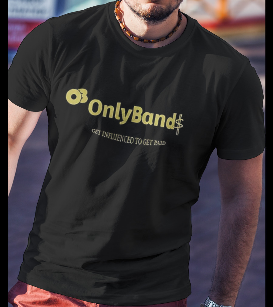 OnlyBand Get Influenced To Get Paid T-Shirt