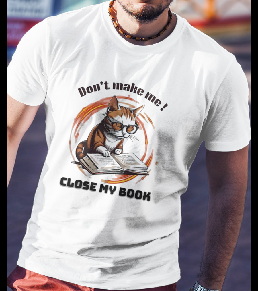 Cat Don't Make Me Close My Book Wearing Glasses T-Shirt