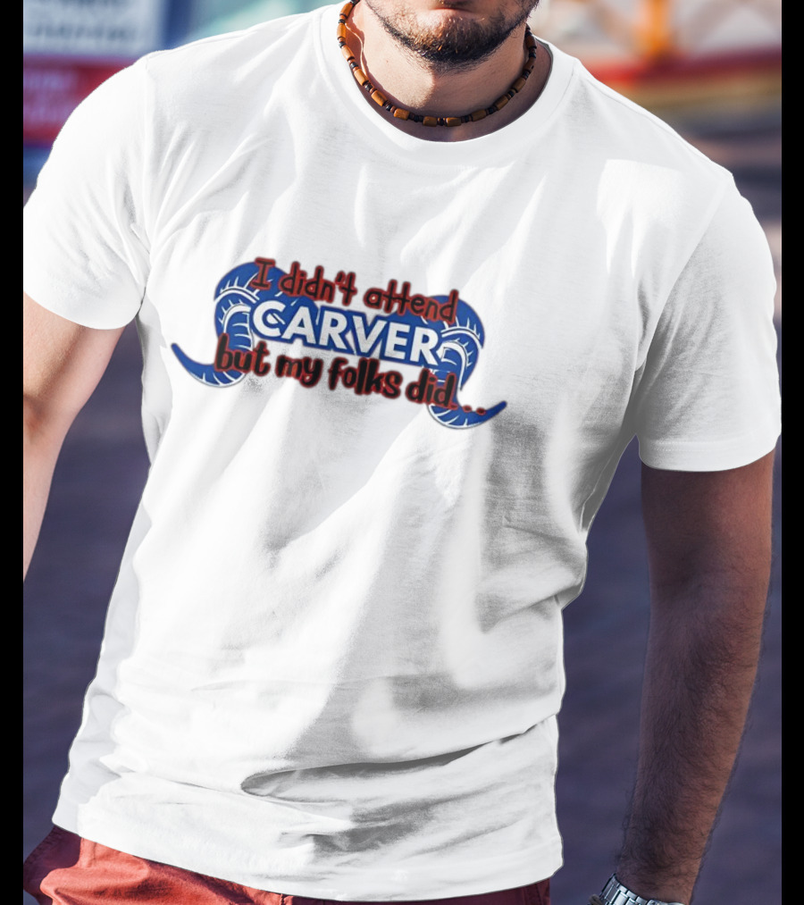 I Didn't Attend Carver But My Folks Did Rams Blue Horns T-Shirt